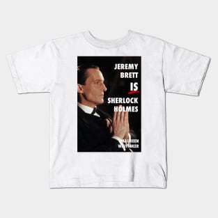 Jeremy Brett IS Sherlock Holmes Kids T-Shirt